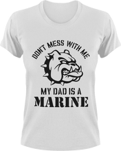 Load image into Gallery viewer, Don't mess with me my dad is a marine T-Shirtdad, Dad Jokes, fatherhood, Fathers day, Ladies, Mens, Unisex