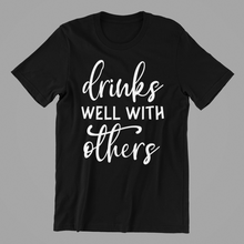 Load image into Gallery viewer, Drinks Well with Others Tshirt