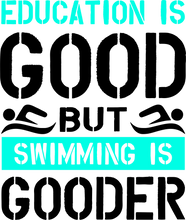 Load image into Gallery viewer, Education is good but swimming is gooder T-Shirteducation, educational, Ladies, Mens, preschool, school, swim, swimming, Unisex