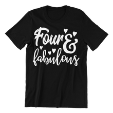 Load image into Gallery viewer, Four and fabulous printed on a black t-shirt