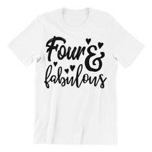 Load image into Gallery viewer, Four and fabulous printed in black on a white t-shirt