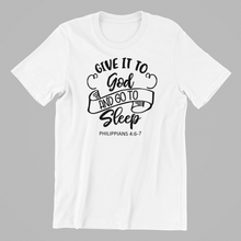 Load image into Gallery viewer, Give it to God and go to Sleep T-shirtchristian, family, Ladies, Mens, motivation, Unisex