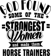 Load image into Gallery viewer, God found some of the strongest women T-shirtchristian, family, horse, Ladies, motivation, Unisex