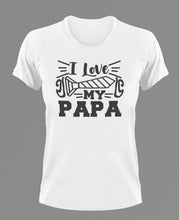 Load image into Gallery viewer, I love my Papa T-Shirtdad, Fathers day, funny, Ladies, Mens, Unisex