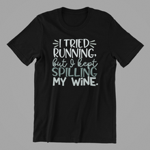 Load image into Gallery viewer, I tried running but I kept spilling my wine Tshirt