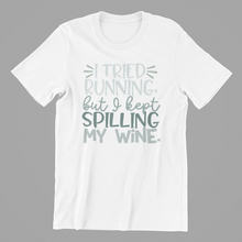 Load image into Gallery viewer, I tried running but I kept spilling my wine Tshirt