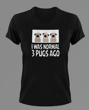 Load image into Gallery viewer, I was normal 3 Pugs ago T-Shirtanimals, cat, dog, Ladies, Mens, Unisex