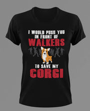 Load image into Gallery viewer, I would Push you in front of walkers to save my Corgi T-Shirtanimals, books, coffee, dog, Ladies, Mens, pets, Unisex