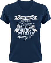 Load image into Gallery viewer, I never dreamed that one day I'd become a grumpy old man T-Shirtfamily, fatherhood, grandpa, grumpy, Ladies, Mens, old, sarcastic, Unisex