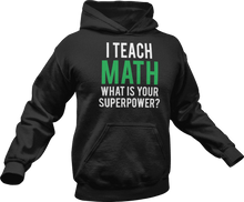 Load image into Gallery viewer, I Teach math what is your superpower Hoodie