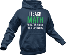 Load image into Gallery viewer, I Teach math what is your superpower Hoodie
