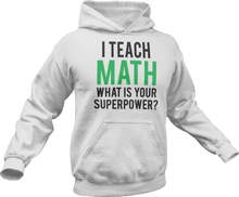 Load image into Gallery viewer, I Teach math what is your superpower Hoodie