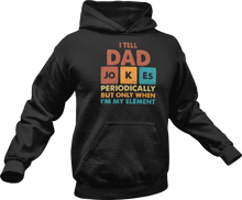 Load image into Gallery viewer, I tell dad jokes periodically but only when i'm in my element printed on a black Hoodie