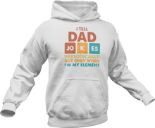 Load image into Gallery viewer, I tell dad jokes periodically but only when i'm in my element printed on a white Hoodie