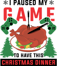 Load image into Gallery viewer, I Paused My Game To Have This Christmas Dinner T-Shirtchristmas, food, gamer, games, gaming, jokes, Ladies, Mens, Unisex, videogames
