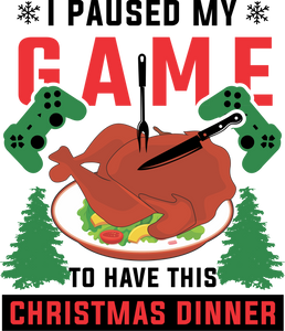 I Paused My Game To Have This Christmas Dinner T-Shirtchristmas, food, gamer, games, gaming, jokes, Ladies, Mens, Unisex, videogames