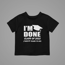 Load image into Gallery viewer, I'm Done Class Of 2022 Twelve Years To Go Kids T-Shirtboy, girl, kids, neice, nephew