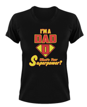 Load image into Gallery viewer, I'm a dad what's your superpower T-Shirtdad, Fathers day, Ladies, Mens, superhero, Unisex