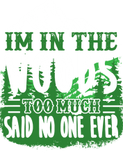 Load image into Gallery viewer, I'm in the woods too much said no one ever Hoodie