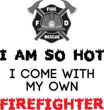 Load image into Gallery viewer, I'm so hot I come with my own firefighter Hoodie