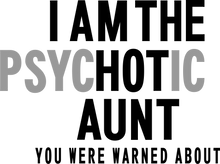 Load image into Gallery viewer, I am the Psychotic Aunt Tshirt