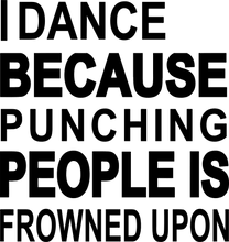 Load image into Gallery viewer, I dance because punching people is frowned upon T-Shirtdancing, Ladies, Mens, music, punching, Unisex