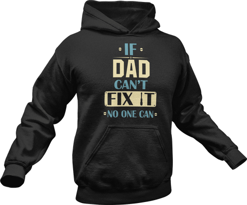 If dad can't fix it no one can printed on a black Hoodie