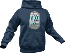 Load image into Gallery viewer, If you touch my butt I can touch your beard Hoodie