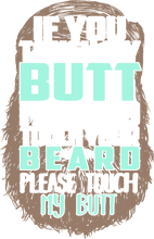 Load image into Gallery viewer, If you touch my butt I can touch your beard Hoodie