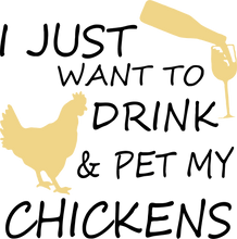 Load image into Gallery viewer, I just want to drink and pet my chickens T-Shirtchickens, drink, farm, farmer, farming, Ladies, Mens, Unisex, wine
