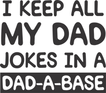 Load image into Gallery viewer, I keep all my dad jokes in a Dad-A-Base T-Shirtdad, Fathers day, funny, Ladies, Mens, Unisex