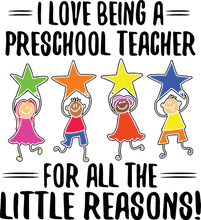 Load image into Gallery viewer, I love being a preschool teacher for all the little reasons T-ShirtLadies, Mens, preschool, teacher, Unisex