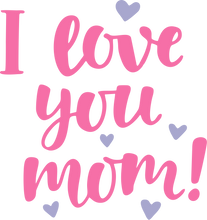 Load image into Gallery viewer, I love you mom Tshirt