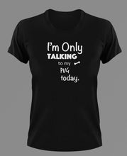 Load image into Gallery viewer, Im Only Talking To my pug today t-shirtanimals, cat, dog, Ladies, Mens, Unisex