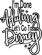 Load image into Gallery viewer, I'm done adulting let's go to Disney T-shirtaunt, beach, brother, dad, family, funny, Ladies, Mens, mom, neice, nephew, sarcastic, sister, uncle, Unisex
