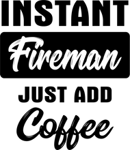Load image into Gallery viewer, Instant Fireman just add Coffee Tshirt