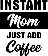 Load image into Gallery viewer, Instant Mom just add Coffee Tshirt