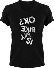 Load image into Gallery viewer, Is My Bike Okay? T-Shirtbike, biker, biking, Ladies, Mens, motorcycles, Unisex