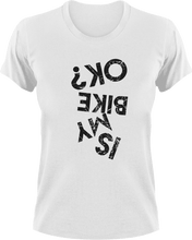 Load image into Gallery viewer, Is My Bike Okay? T-Shirtbike, biker, biking, Ladies, Mens, motorcycles, Unisex
