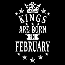 Load image into Gallery viewer, Kings are Born in February Birthday T-shirtbirthday, boy, brother, dad, Mens, nephew, uncle, Unisex, valentine