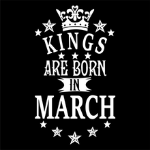 Load image into Gallery viewer, Kings are Born in March Birthday T-shirtbirthday, boy, dad, family, Mens, nephew, uncle, Unisex