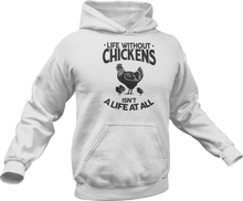 Load image into Gallery viewer, Life without chickens isn't a life at all Hoodie