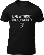 Load image into Gallery viewer, Life Without Piano Would B T-shirtLadies, Mens, music, music lover, musician, piano, rock music, Unisex