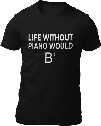 Life Without Piano Would B T-shirtLadies, Mens, music, music lover, musician, piano, rock music, Unisex