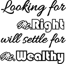 Load image into Gallery viewer, Looking for Ms Right will settle for Ms Wealthy T-shirtbrother, dad, family, funny, Mens, nephew, sarcastic, uncle, Unisex, valentine