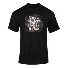Load image into Gallery viewer, Love Makes Our House A Home T-Shirtdyzynu, Ladies, Mens, Unisex