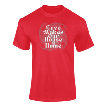 Load image into Gallery viewer, Love Makes Our House A Home T-Shirtdyzynu, Ladies, Mens, Unisex