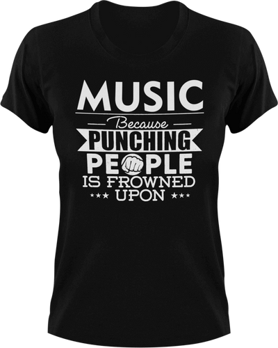 Music not punching T-ShirtBecause punching people, Ladies, Mens, music, musician, Unisex
