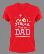 Load image into Gallery viewer, My favorite people call me dad T-Shirtdad, Fathers day, funny, Ladies, Mens, Unisex