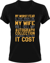 Load image into Gallery viewer, My worst fear-my wife selling my autograph collection T-Shirtdad, Dad Jokes, Fathers day, fear, Ladies, Mens, Unisex, wife